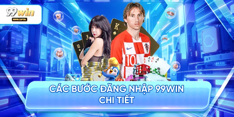 Các Bước Đăng Nhập 99WIN Chi Tiết