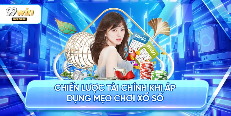 Chiến Lược Tài Chính Khi Áp Dụng Mẹo Chơi Xổ Số