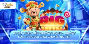 Quyết Chiến Tiền Thưởng 99WIN - Hướng Dẫn Từ Người Chơi Chuyên Nghiệp