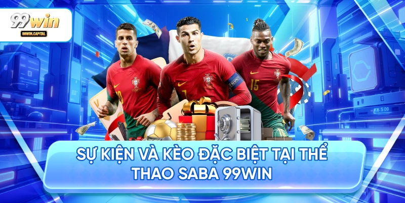 Sự Kiện Và Kèo Đặc Biệt Tại Thể Thao SABA 99WIN