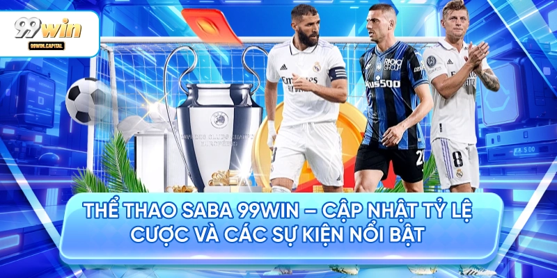 Thể Thao SABA 99WIN – Cập Nhật Tỷ Lệ Cược Và Các Sự Kiện Nổi Bật