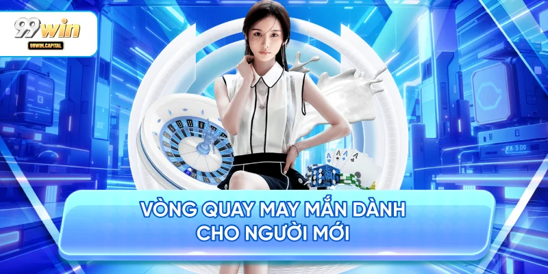 Vòng Quay May Mắn Dành Cho Người Mới
