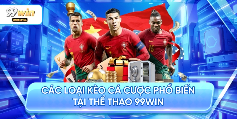 Các Loại Kèo Cá Cược Phổ Biến Tại Thể Thao 99WIN