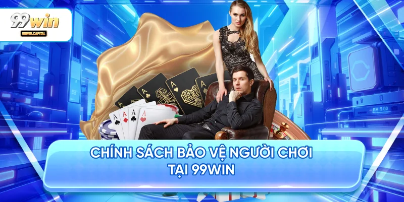 Chính Sách Bảo Vệ Người Chơi Tại 99WIN