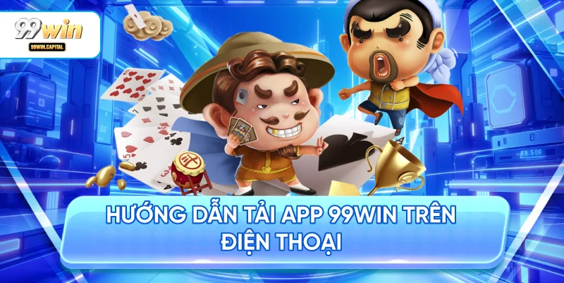 Hướng dẫn tải app 99WIN trên điện thoại