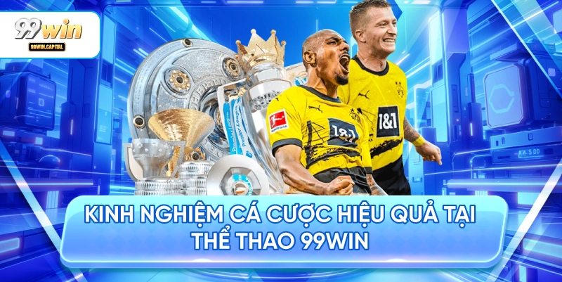 Kinh Nghiệm Cá Cược Hiệu Quả Tại Thể Thao 99WIN